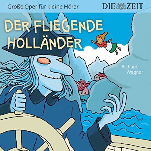 Der fliegende Holländer, Große Oper für kleine Hörer, Die ZEIT-Edition: Hörspiel mit Opernmusik - Große Oper für kleine Hörer